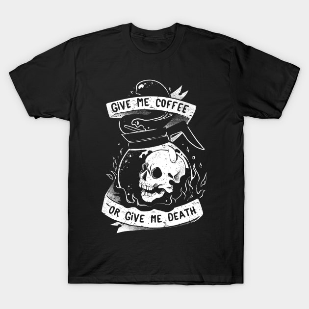 Give Me Coffee Or Give Me Death - Skull Evil Gift T-Shirt by eduely